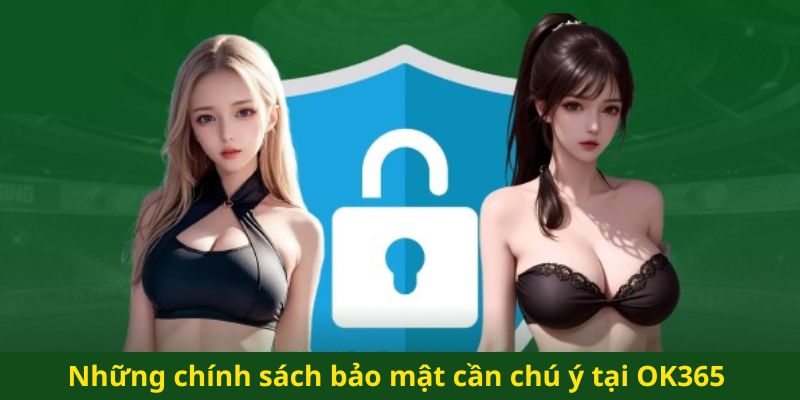 Những chính sách bảo mật cần chú ý tại OK365