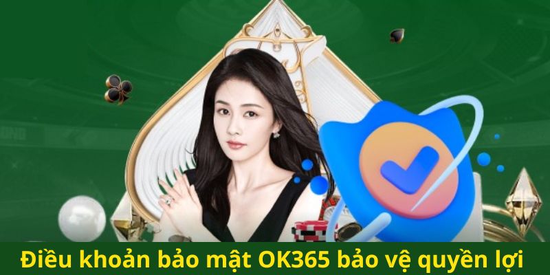 Điều khoản bảo mật OK365 bảo vệ quyền lợi