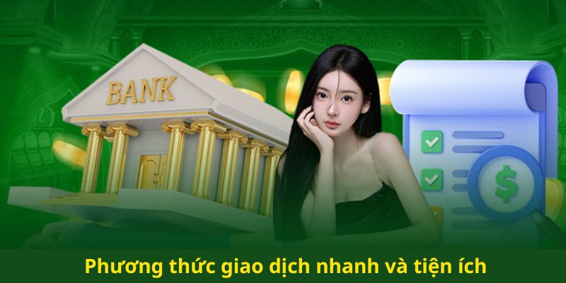 Phương thức giao dịch nhanh và tiện ích